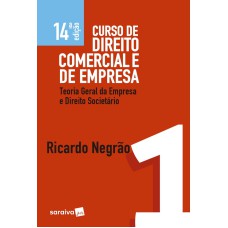 CURSO DE DIREITO COMERCIAL E DE EMPRESA 1 - TEORIA GERAL DA EMPRESA E DIREITO SOCIETÁRIO