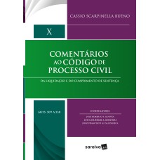 COMENTÁRIOS AO CÓDIGO DE PROCESSO CIVIL - 1ª EDIÇÃO DE 2018: DA LIQUIDAÇÃO E DO CUMPRIMENTO DE SENTENÇA: VOLUME X (ARTS. 509 A 538)