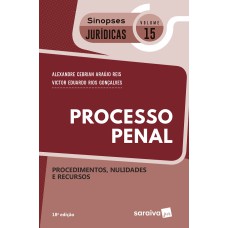 PROCESSO PENAL - PROCEDIMENTOS NULIDADES E RECURSOS - COLEÇÃO SINOPSES JURÍDICAS 15