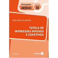 TUTELA DE INTERESSES DIFUSOS E COLETIVOS (COL. SINOPSES JURÍDICAS 26)