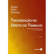 TERCEIRIZAÇÃO NO DIREITO DO TRABALHO - 15ª EDIÇÃO DE 2018: INTEIRAMENTE REVISTA À LUZ DA LEI N. 13.429/2017