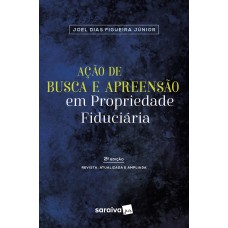 AÇÃO DE BUSCA E APREENSÃO EM PROPRIEDADE FIDUCIÁRIA - 2ª EDIÇÃO DE 2018