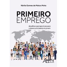 PRIMEIRO EMPREGO: DESAFIOS E PERSPECTIVAS PARA O DESENVOLVIMENTO DO JOVEM