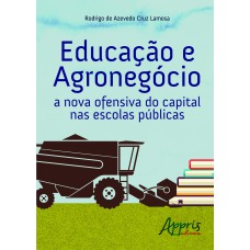 EDUCAÇÃO E AGRONEGÓCIO: A NOVA OFENSIVA DO CAPITAL NAS ESCOLAS PÚBLICAS