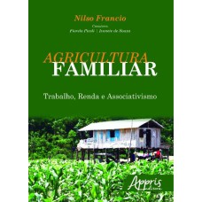 AGRICULTURA FAMILIAR: TRABALHO, RENDA E ASSOCIATIVISMO