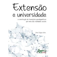 EXTENSÃO E UNIVERSIDADE: A CONSTRUÇÃO DE TRANSIÇÕES PARADIGMÁTICAS POR MEIO DAS REALIDADES SOCIAIS