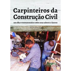 CARPINTEIROS DA CONSTRUÇÃO CIVIL: UM OLHAR ETNOMATEMÁTICO SOBRE SEUS SABERES E FAZERES