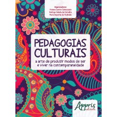 PEDAGOGIAS CULTURAIS: A ARTE DE PRODUZIR MODOS DE SER E VIVER NA CONTEMPORANEIDADE