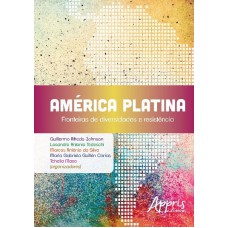 AMÉRICA PLATINA: FRONTEIRAS DE DIVERSIDADES E RESISTÊNCIA