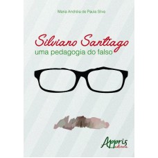 SILVIANO SANTIAGO: UMA PEDAGOGIA DO FALSO