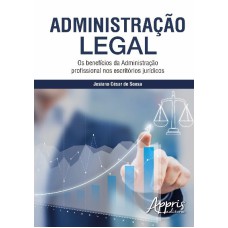 ADMINISTRAÇÃO LEGAL: OS BENEFÍCIOS DA ADMINISTRAÇÃO PROFISSIONAL NOS ESCRITÓRIOS JURÍDICOS