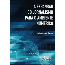 A EXPANSÃO DO JORNALISMO PARA O AMBIENTE NUMÉRICO