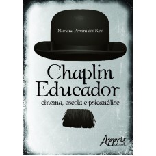 CHAPLIN EDUCADOR: CINEMA, ESCOLA E PSICANÁLISE