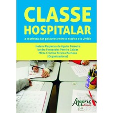 CLASSE HOSPITALAR: A TESSITURA DAS PALAVRAS ENTRE O ESCRITO E O VIVIDO