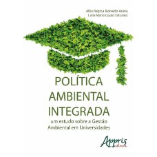 POLÍTICA AMBIENTAL INTEGRADA: UM ESTUDO SOBRE A GESTÃO AMBIENTAL EM UNIVERSIDADES