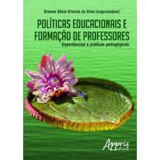 POLÍTICAS EDUCACIONAIS E FORMAÇÃO DE PROFESSORES: EXPERIÊNCIAS E PRÁTICAS PEDAGÓGICAS