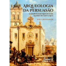 ARQUEOLOGIA DA PERSUASÃO: O SIMBOLISMO ROCOCÓ DA MATRIZ DE SANTA RITA