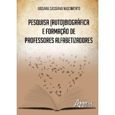 PESQUISA (AUTO)BIOGRÁFICA E FORMAÇÃO DE PROFESSORES ALFABETIZADORES