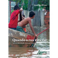 QUANDO A RUA VIRA RIO: VULNERABILIDADE SOCIOAMBIENTAL URBANA