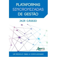 PLATAFORMAS SINCRONIZADAS DE GESTÃO: UM MODELO PARA A COMPLEXIDADE