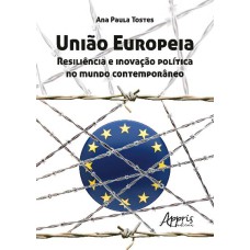 UNIÃO EUROPEIA: RESILIÊNCIA E INOVAÇÃO POLÍTICA NO MUNDO CONTEMPORÂNEO