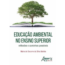 EDUCAÇÃO AMBIENTAL NO ENSINO SUPERIOR: REFLEXÕES E CAMINHOS POSSÍVEIS