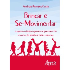 BRINCAR E SE-MOVIMENTAR: O QUE AS CRIANÇAS QUEREM E PRECISAM DO MUNDO, DO ADULTO E DELAS MESMAS