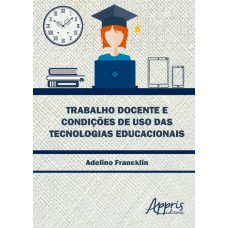 TRABALHO DOCENTE E CONDIÇÕES DE USO DAS TECNOLOGIAS EDUCACIONAIS