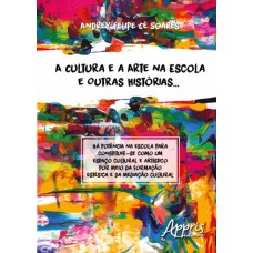 A CULTURA E A ARTE NA ESCOLA E OUTRAS HISTÓRIAS.