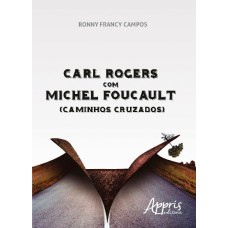 CARL ROGERS COM MICHEL FOUCAULT: (CAMINHOS CRUZADOS)