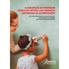 A CONCEPÇÃO DO PROFESSOR ACERCA DA LEITURA E DA FORMAÇÃO CONTINUADA NA ALFABETIZAÇÃO