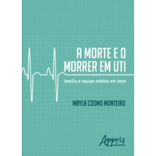 A MORTE E O MORRER EM UTI: FAMÍLIA E EQUIPE MÉDICA EM CENA