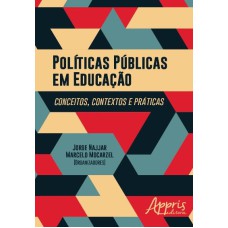 POLÍTICAS PÚBLICAS EM EDUCAÇÃO: CONCEITOS, CONTEXTOS E PRÁTICAS