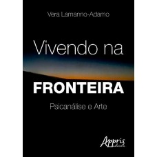 VIVENDO NA FRONTEIRA: PSICANÁLISE E ARTE