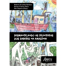 DESMANTELANDO AS FRONTEIRAS DOS SABERES NA AMAZÔNIA