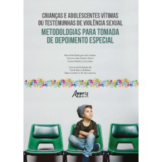 CRIANÇAS E ADOLESCENTES VÍTIMAS OU TESTEMUNHAS DE VIOLÊNCIA SEXUAL: METODOLOGIAS PARA TOMADA DE DEPOIMENTO ESPECIAL