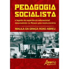 PEDAGOGIA SOCIALISTA: O LEGADO DA EXPERIÊNCIA EDUCACIONAL DESENVOLVIDA NA RÚSSIA PÓS-REVOLUCIONÁRIA