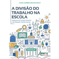 A DIVISÃO DO TRABALHO NA ESCOLA: ASPECTOS DA FUNÇÃO DOCENTE E DA RELAÇÃO FAMÍLIA-ESCOLA