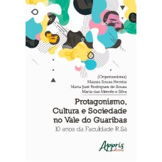 PROTAGONISMO, CULTURA E SOCIEDADE NO VALE DO GUARIBAS: 10 ANOS DA FACULDADE R.SÁ