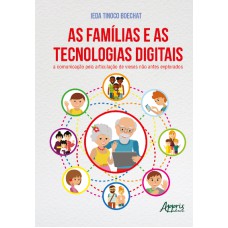 AS FAMÍLIAS E AS TECNOLOGIAS DIGITAIS: A COMUNICAÇÃO PELA ARTICULAÇÃO DE VIESES NÃO ANTES EXPLORADOS