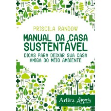 MANUAL DA CASA SUSTENTÁVEL: DICAS PARA DEIXAR SUA CASA AMIGA DO MEIO AMBIENTE