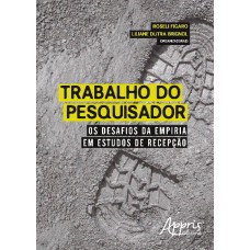 TRABALHO DO PESQUISADOR: OS DESAFIOS DA EMPIRIA EM ESTUDOS DE RECEPÇÃO