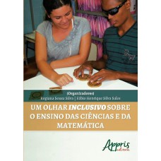 UM OLHAR INCLUSIVO SOBRE O ENSINO DAS CIÊNCIAS E DA MATEMÁTICA