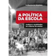 A POLÍTICA DA ESCOLA: JUSTIÇAS E QUALIDADES NO SISTEMA DE ENSINO