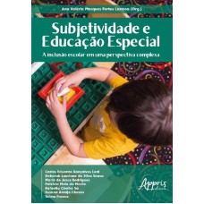 SUBJETIVIDADE E EDUCAÇÃO ESPECIAL: A INCLUSÃO ESCOLAR EM UMA PERSPECTIVA COMPLEXA