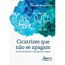 CICATRIZES QUE NÃO SE APAGAM: MEMÓRIAS AFETIVAS E TRANSPLANTE DE ÓRGÃOS