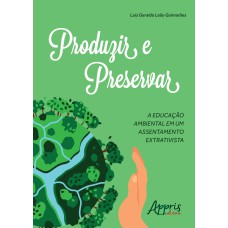 PRODUZIR E PRESERVAR: A EDUCAÇÃO AMBIENTAL EM UM ASSENTAMENTO EXTRATIVISTA