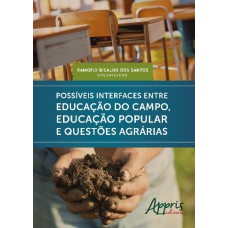 POSSÍVEIS INTERFACES ENTRE EDUCAÇÃO DO CAMPO, EDUCAÇÃO POPULAR E QUESTÕES AGRÁRIAS