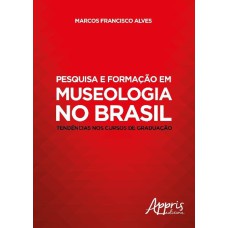 PESQUISA E FORMAÇÃO EM MUSEOLOGIA NO BRASIL: TENDÊNCIAS NOS CURSOS DE GRADUAÇÃO