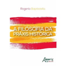 A FILOSOFIA DA PRÁXIS HISTÓRICA